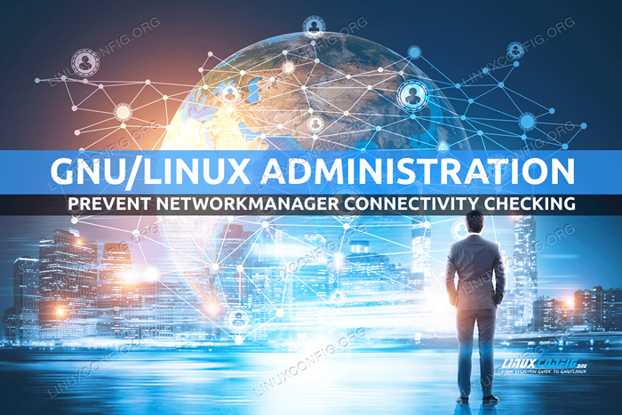 Comment empêcher la vérification de la connectivité NetworkManager