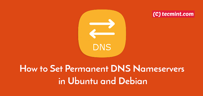 Cómo establecer servidores de nombres DNS permanentes en Ubuntu y Debian