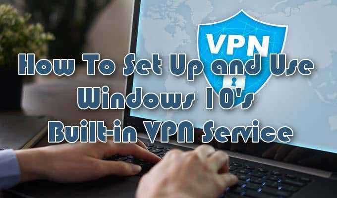 Como configurar o serviço VPN embutido do Windows 10
