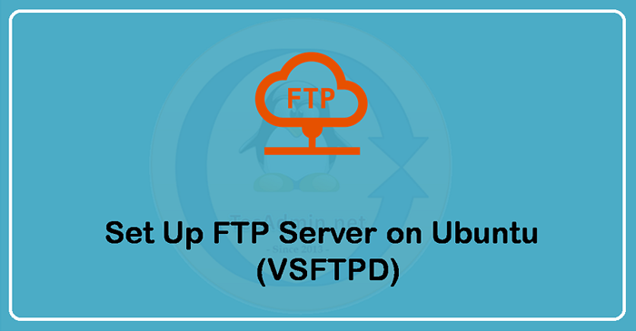Cómo configurar el servidor FTP con VSFTPD en Ubuntu 20.04