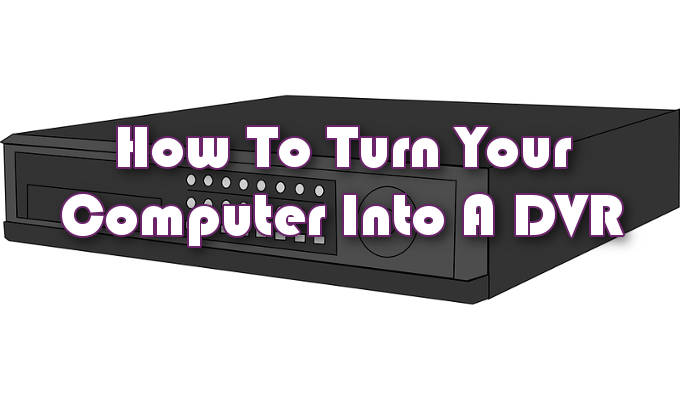 Como transformar seu computador em um DVR