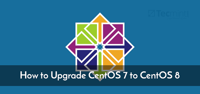 Cara Meningkatkan CentOS 7 hingga CentOS 8 Linux