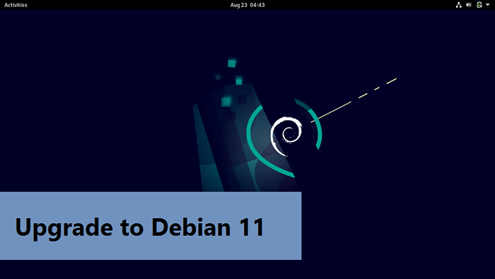 Wie man Debian 10 auf Debian 11 „Bullseye“ aufrüstet