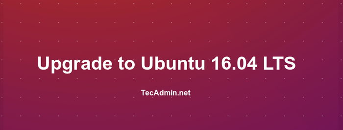 So upgraden Sie Ubuntu 14 auf.04 LTS nach Ubuntu 16.04 LTS