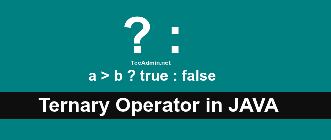Comment utiliser l'opérateur ternaire en Java avec des exemples