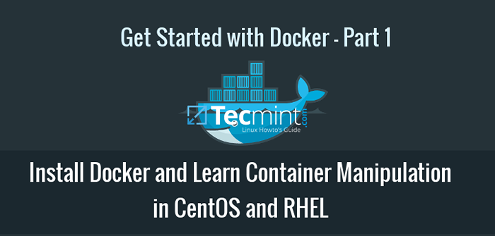 Installez Docker et apprenez la manipulation de base des conteneurs dans Centos et Rhel 8/7 - Partie 1