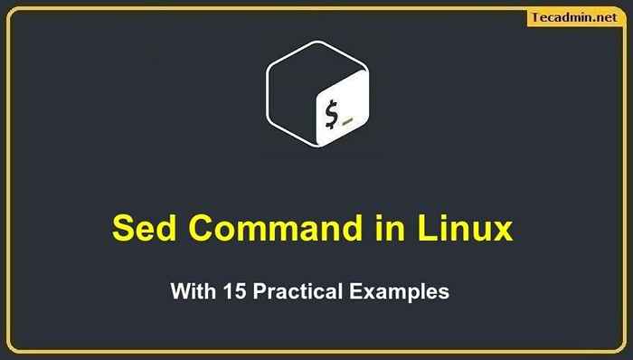 SED -Befehl in Linux mit 15 praktischen Beispielen