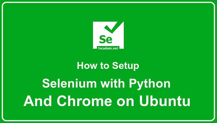 Configurez le sélénium avec Python et Chrome Driver sur Ubuntu & Debian