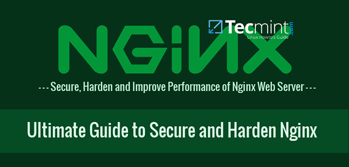 Ostateczny przewodnik po bezpieczeństwie, stwardnienia i poprawie wydajności serwera WWW Nginx