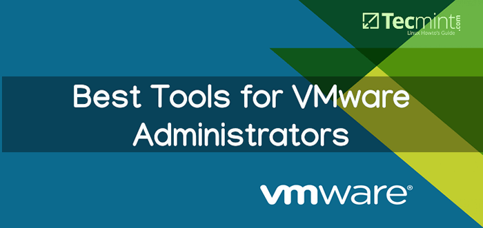 Top 27 outils pour les administrateurs VMware