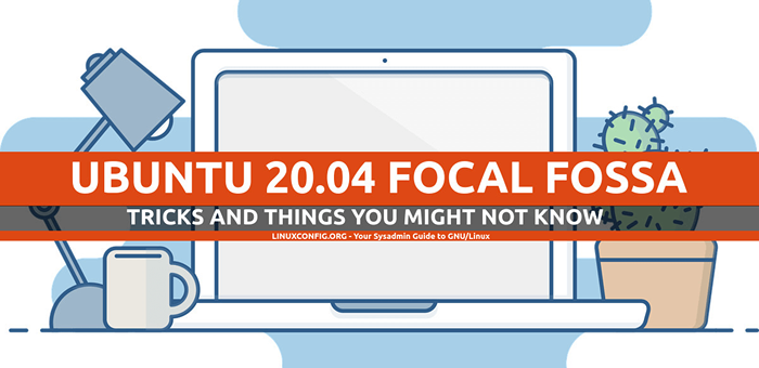 Ubuntu 20.04 sztuczki i rzeczy, których możesz nie wiedzieć