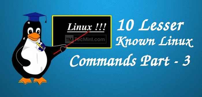 10 Perintah yang kurang dikenali untuk Linux - Bahagian 3