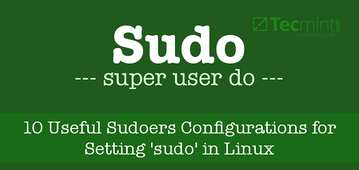 10 nützliche Sudoers -Konfigurationen zum Einstellen von 'sudo' unter Linux