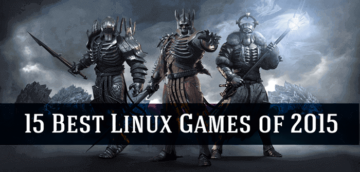 15 mejores juegos de Linux de 2015 - Debes intentarlo ahora mismo