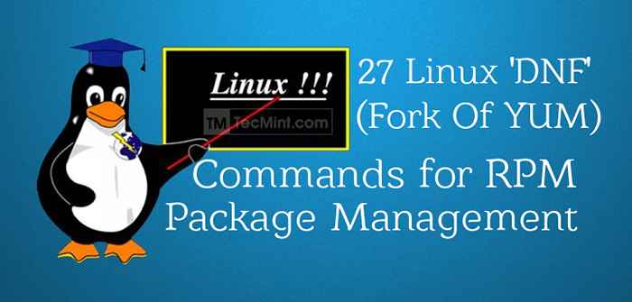 27 comandos 'DNF' (FORK OF YUM) para la administración de paquetes RPM en Linux