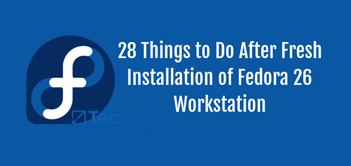 28 perkara yang perlu dilakukan selepas pemasangan stesen kerja Fedora 26 segar