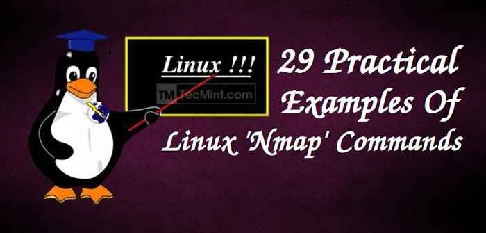 29 Praktische Beispiele für NMAP -Befehle für Linux -System-/Netzwerkadministratoren