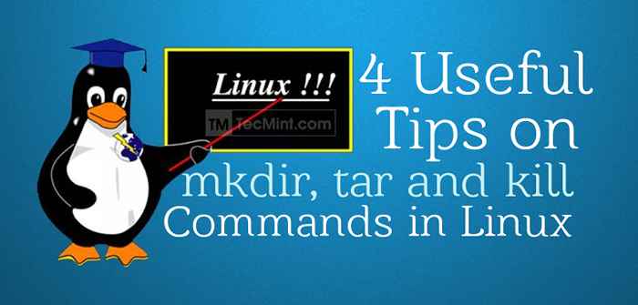 4 conseils utiles sur les commandes MKDIR, TAR et KILL à Linux