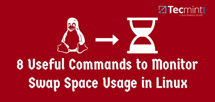 8 Commandes utiles pour surveiller l'utilisation de l'espace d'échange dans Linux