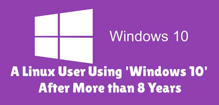 Un utilisateur Linux utilisant «Windows 10» après plus de 8 ans - voir la comparaison