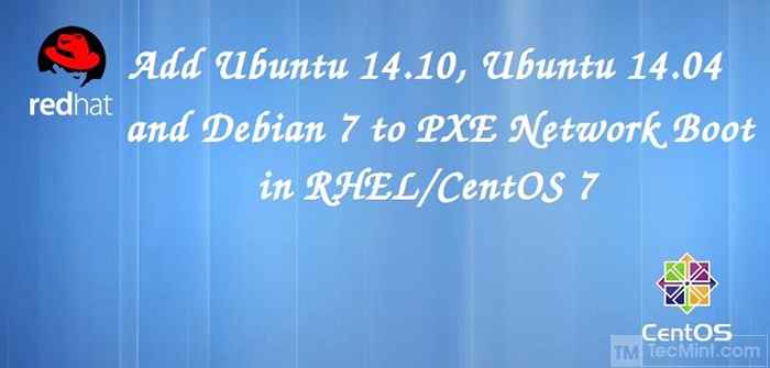 Menambah Ubuntu 14.10, Ubuntu 14.04 dan Debian 7 ke PXE Rangkaian Boot Environment Persediaan di RHEL/CentOS 7