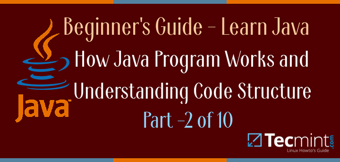 Comment Java fonctionne et comprendre la structure du code de Java - Partie 2