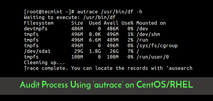 Jak kontrolować proces Linux za pomocą „Autrace” na CentOS/RHEL