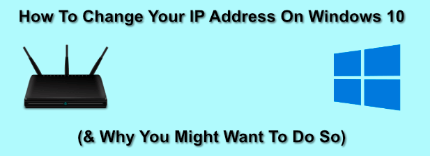 Comment changer votre adresse IP sur Windows 10 (et pourquoi vous voulez)