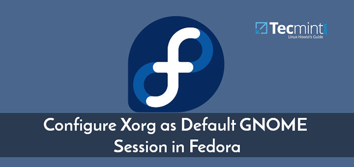 So konfigurieren Sie XORG als Standard -Gnome -Sitzung in Fedora