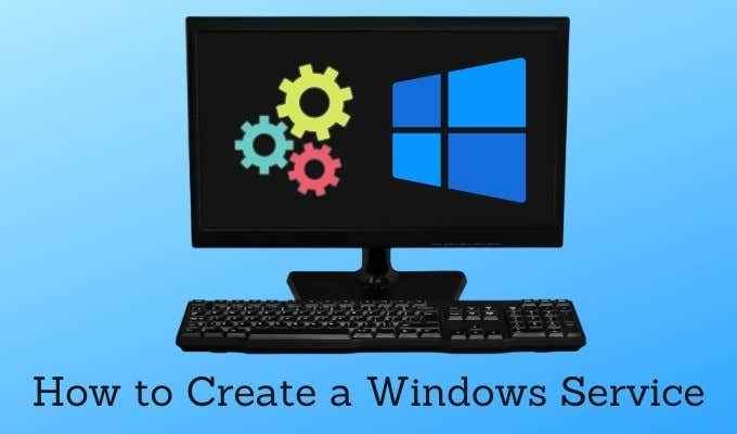 Cómo crear un servicio de Windows