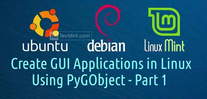 Cara Membuat Aplikasi GUI Di bawah Desktop Linux Menggunakan Pygobject - Bagian 1