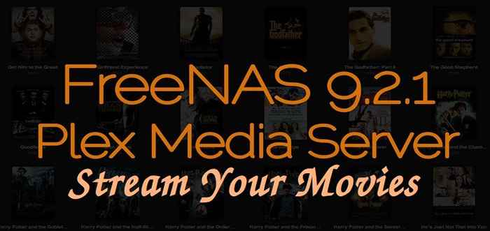 Comment créer votre propre «serveur de streaming média à domicile» à l'aide de Plex avec Freenas - Partie 3