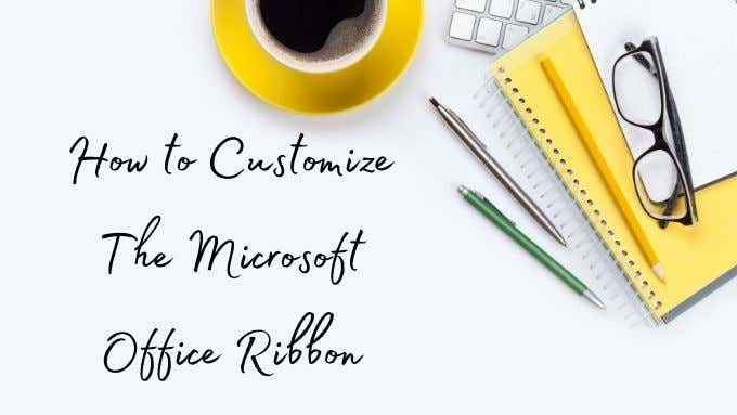 Comment personnaliser le ruban Microsoft Office