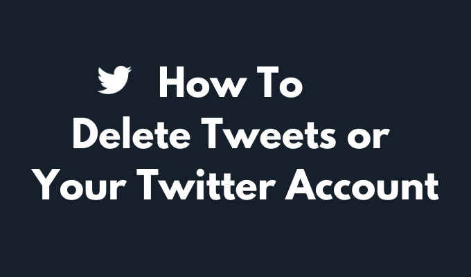 Cómo eliminar tweets o su cuenta de Twitter