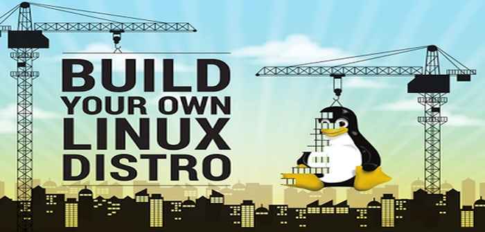 So entwickeln Sie eigene benutzerdefinierte Linux -Verteilung von Grund auf neu