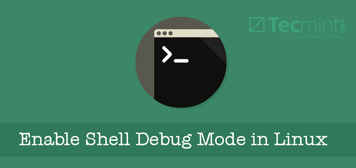 Cómo habilitar el modo de depuración de script de shell en Linux