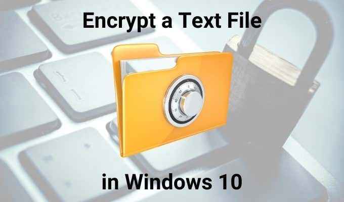 Comment crypter et décrypter un fichier texte dans Windows 10