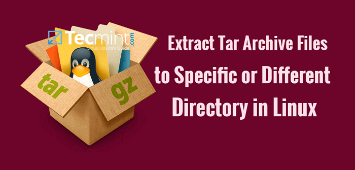 Como extrair arquivos TAR para diretório específico ou diferente no Linux