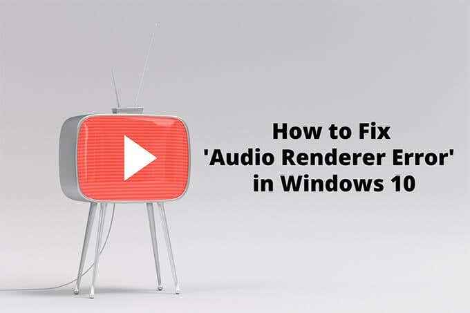 Cómo corregir un error de renderizador de audio en Windows 10