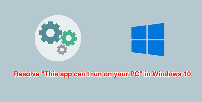 Cara Memperbaiki “Aplikasi Ini Tidak Dapat Dijalankan di PC Anda” di Windows 10