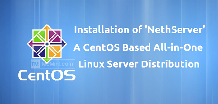 Comment installer et configurer «Nethserver» - une distribution Linux tout-en-un basée sur CentOS