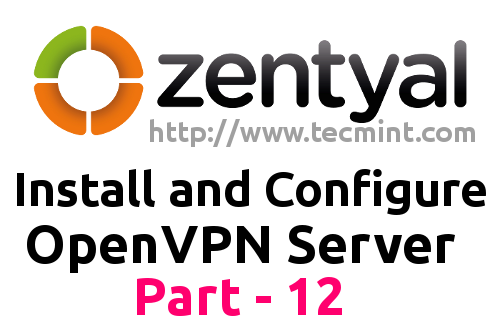 Cara Menginstal dan Mengkonfigurasi Server OpenVPN di Zentyal 3.4 PDC - Bagian 12