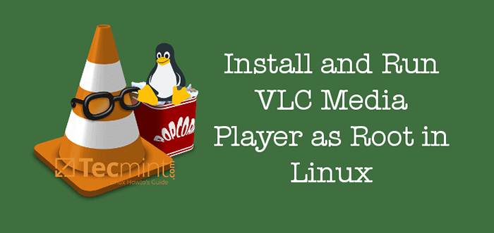 Comment installer et exécuter VLC Media lecteur comme root dans Linux