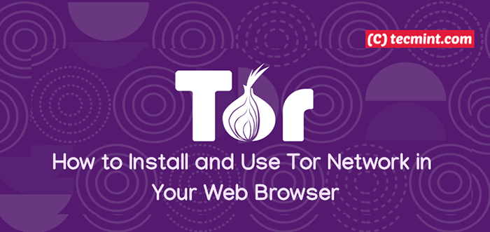 Comment installer et utiliser le réseau Tor dans votre navigateur Web