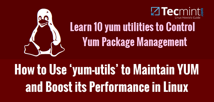 Comment installer et utiliser «yum-utils» pour maintenir Yum et augmenter ses performances