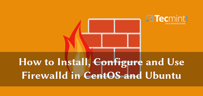 Cara Menginstal, Mengkonfigurasi, dan Gunakan FirewallD di Centos dan Ubuntu