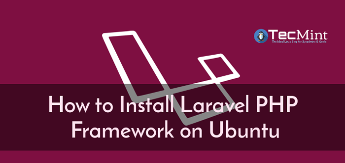 Cómo instalar el marco de Laravel PHP en Ubuntu
