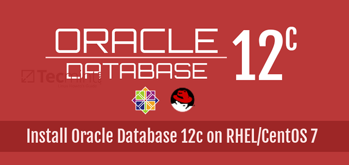 Comment installer Oracle Database 12C sur RHEL / CENTOS 7