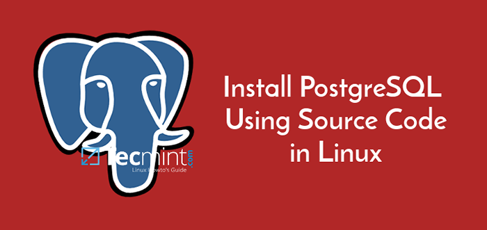 Cara Memasang PostgreSql 10 Menggunakan Kod Sumber di Linux