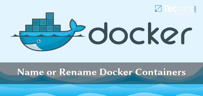 Cómo nombrar o cambiar el nombre de contenedores Docker